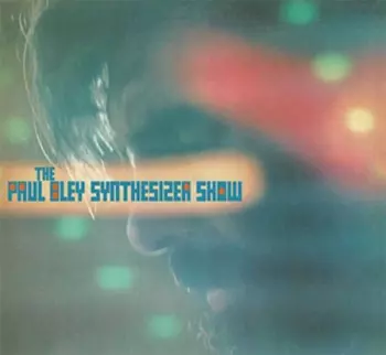 The Paul Bley Synthesizer Show: The Paul Bley Synthesizer Show