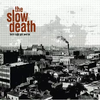 The Slow Death: Born Ugly Got Worse