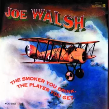 Joe Walsh: The Smoker You Drink, The Player You Get