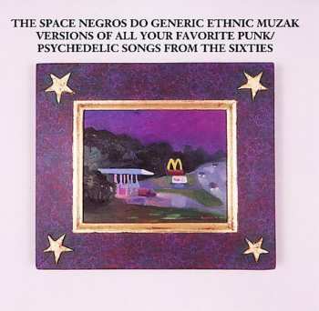 Album The Space Negros: Do Generic Ethnic Muzak Versions Of All Your Favorite Underground Punk/Psychedelic Songs Of The Sixties