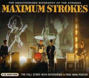 CD The Strokes: Maximum Strokes (The Unauthorised Biography Of The Strokes)