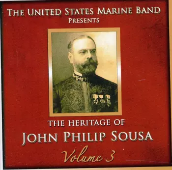 U.S. Marine Band: The Heritage Of John Philip Sousa, Volume 3