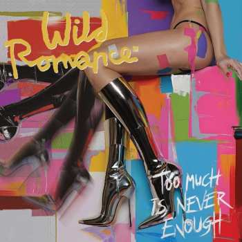 Album The Wild Romance: Too Much Is Never Enough
