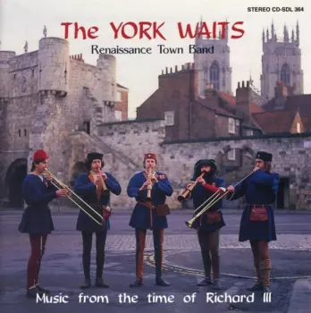 The York Waits: Music From The Time Of Richard III