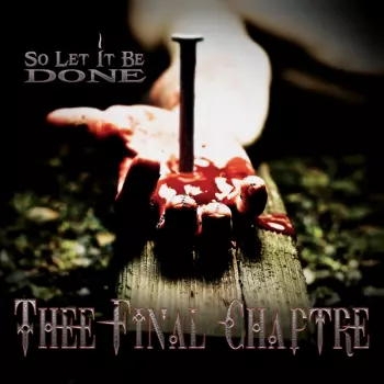 Thee Final Chaptre: So Let It Be Done