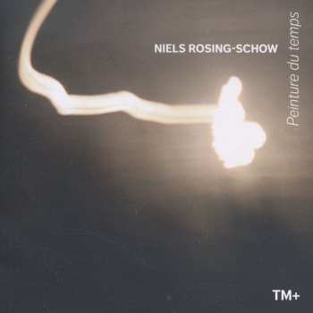 Album Niels Rosing-Schow: Peinture Du Temps