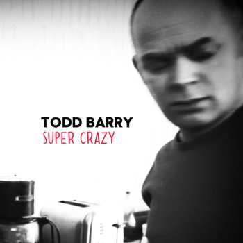 CD Todd Barry: Super Crazy