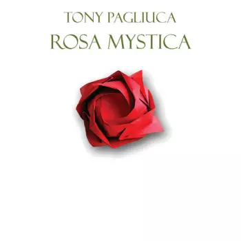 Tony Pagliuca: Rosa Mystica