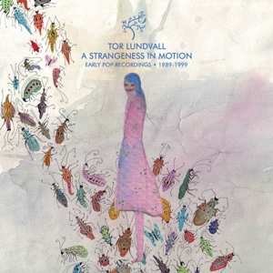 LP Tor Lundvall: Strangeness In Motion: Early Pop Recordings 1989-99