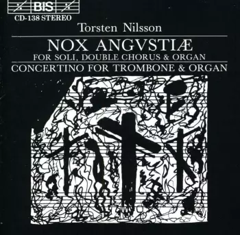 Nox Angvstiæ (For Soli, Double Chorus & Organ) / Concertino For Trombone & Organ