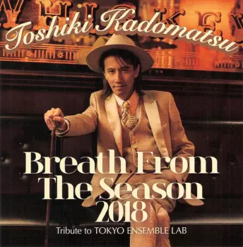 Toshiki Kadomatsu: Breath From The Season 2018～Tribute to Tokyo Ensemble Lab～