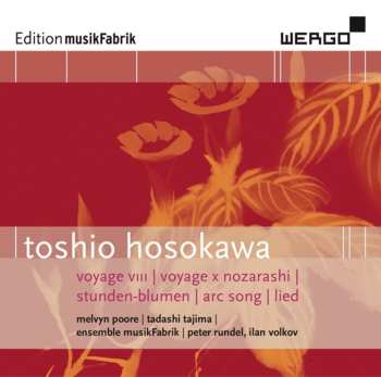 CD Toshio Hosokawa: Voyage VIII | Voyage X Nozarashi | Stunden-Blumen | Arc Song | Lied