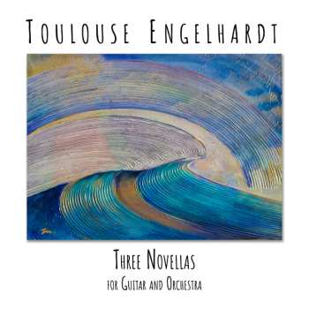 CD Toulouse Engelhardt: Three Novellas For Guitar And Orchestra