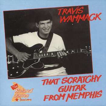 Album Travis Wammack: That Scratchy Guitar From Memphis