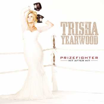 CD Trisha Yearwood: Prizefighter: Hit After Hit