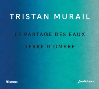 Tristan Murail: Le Partage Des Eaux / Terre D'Ombre