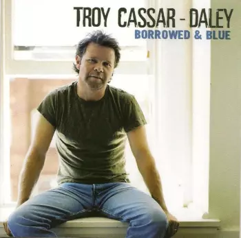Troy Cassar-Daley: Borrowed And Blue