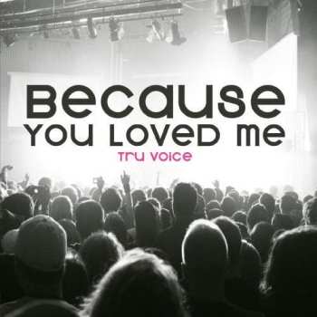 Album Tru Voice: Because You Loved Me