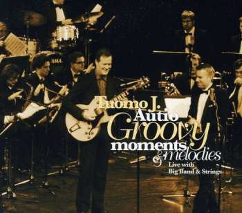 Album Tuomo Autio: Groovy Moments & Melodies - Live With Big Band & String