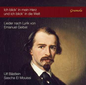 Album Ulf Bästlein: Ich Blick’ In Mein Herz Und Ich Blick' In Die Welt: Lieder Nach Lyrik von Emanuel Geibel