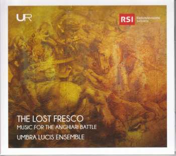 Album Umbra Lucis Ensemble: The Lost Fresco: Music For The Anghiari Battle