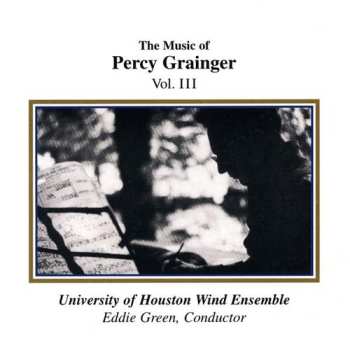 Album University Of Houston Wind Ensemble: The Music Of Percy Grainger - Vol. III