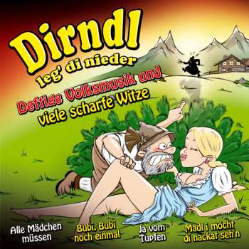 Album Unterhaltungsmusik/schlager/instrumental: Dirndl Leg Di Nieder: Deftige Volksmusik Und Viele Scharfe Witze