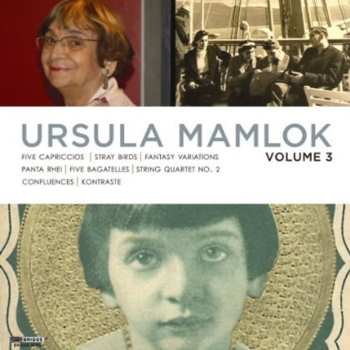CD Heinz Holliger: Ursula Mamlok Volume 3: Five Capriccios ꟾ Stray Birds ꟾ Fantasy-Variations ꟾ Panta Rhei ꟾ Five Bagatelles ꟾ String Quartet No. 2 ꟾ Confluences ꟾ Kontraste