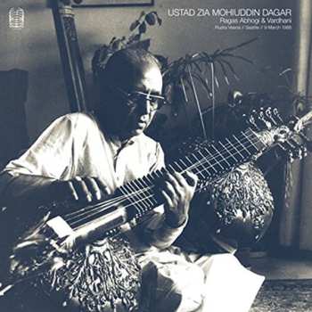 Album Ustad Zia Mohiuddin Dagar: Ragas Abhogi & Vardhani - Rudra Veena // Seattle // 9 March 1986
