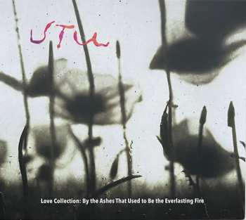 CD UTU: Love Collection: By The Ashes That Used To Be The Everlasting Fire