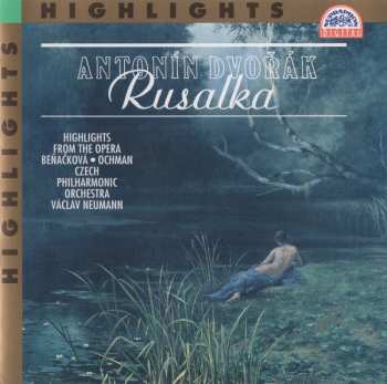 Album The Czech Philharmonic Orchestra: Antonin Dvorak's Rusalka (Highlights From The Opera In 3 Acts, Op. 114)