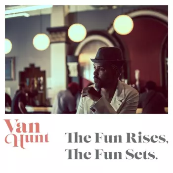Van Hunt: The Fun Rises, The Fun Sets.
