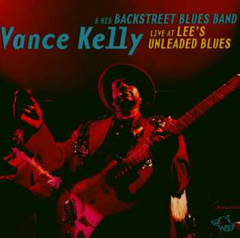 Album Vance Kelly & His Backstreet Blues Band: Live At Lee's Unleaded Blues