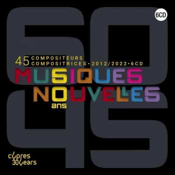 6CD/Box Set Musiques Nouvelles: 60 Ans 45 Compositeurs Compositrices LTD