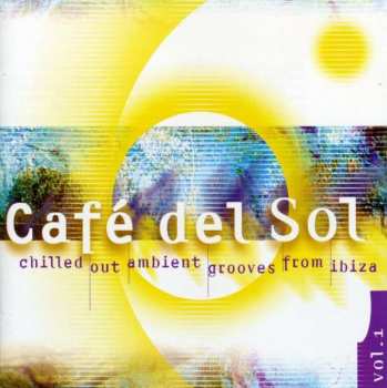 CD Various: Café Del Sol Vol. 1 (Chilled Out Ambient Grooves From Ibiza)