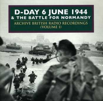 Album Various: D-Day 6 June 1944 & The Battle For Normandy: Archive British Radio Recordings (Volume 1)