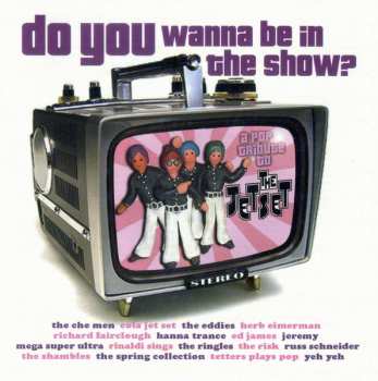 CD Various: Do You Wanna Be In The Show? - A Pop Tribute To The Jetset