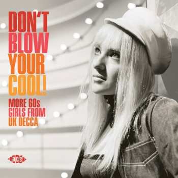 CD Various: Don't Blow Your Cool! (More 60s Girls from UK Decca)