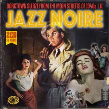 Album Various: Jazz Noire - Darktown Sleaze From The Mean Streets Of 1940s L.A.