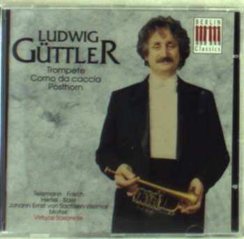 CD Ludwig Güttler: Virtuosi Saxoniae: Trompete - Corno Da Caccia - Posthorn