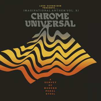 LP Various: Luke Schneider Presents... Imaginational Anthem Vol. XI: Chrome Universal - A Survey Of Modern Pedal Steel