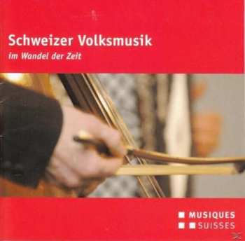 CD Various: Schweizer Volksmusik Im Wandel Der Zeit