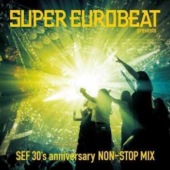 Album Various: Super Eurobeat Presents SEF 30's Anniversary Non-Stop Mix