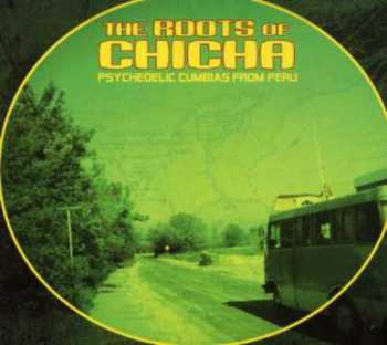 CD Various: The Roots Of Chicha (Psychedelic Cumbias From Peru)