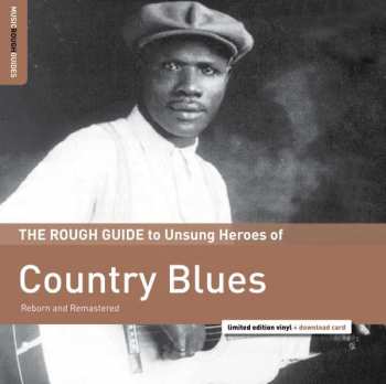 LP Various: The Rough Guide To Unsung Heroes Of Country Blues (Reborn And Remastered) LTD