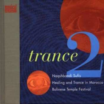 Album Various: Trance 2 (Naqshbandi Sufis / Healing And Trance In Morocco / Balinese Temple Festival)
