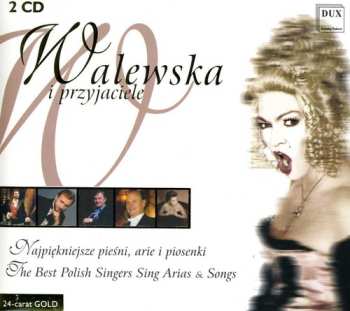 Album Various: Walewska I Przyjaciele (Najpiękniejsze Pieśni, Arie I Piosenki = The Best Polish Singers Sing Arias & Songs)