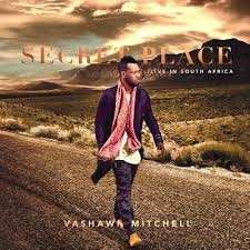 Album Vashawn Mitchell: Secret Place: Live In South Africa