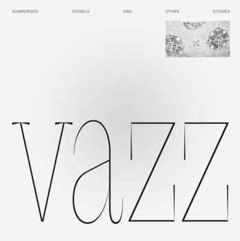 Album Vazz: Submerged Vessels And Other Stories / Piano Music (2014 - 2016)