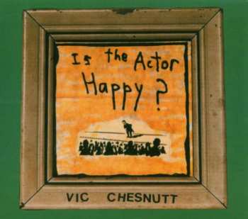 CD Vic Chesnutt: Is The Actor Happy?